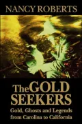 The Gold Seekers: Gold, Ghosts and Legends from Carolina to California