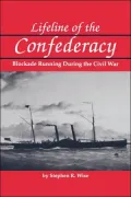 Lifeline of the Confederacy: Blockade Running During the Civil War