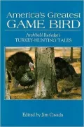 America's Greatest Game Bird: Archibald Rutledge's Turkey Hunting Tales
