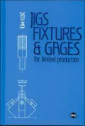 Low-Cost Jigs, Fixtures and Gages for Limited Production