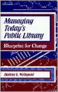 Managing Today's Public Library: Blueprint for Change