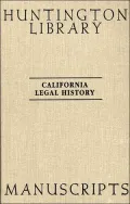 California Legal History Manuscripts in the Huntington Library: A Guide by The Committee on History of Law in California at The State Bar of California