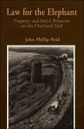Law for the Elephant: Property and Social Behavior on the Overland Trail