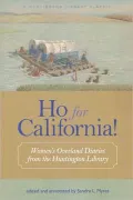 Ho for California!: Women's Overland Diaries from the Huntington Library