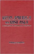 Latin America vs. East Asia: A Comparative Development Perspective