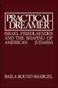 Practical Dreamer: Israel Friedlander and the Shaping of American Judaism