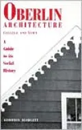 Oberlin Architecture, College and Town: A Guide to its Social History