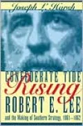 Confederate Tide Rising: Robert E. Lee and the Making of Southern Strategy, 1861-1862