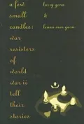 A Few Small Candles: War Resisters of World War Il Tell Their Stories