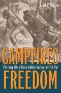 Camp Fires of Freedom: The Camp Life of Black Soldiers During the Civil War