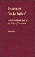 Evolution and "the Sex Problem": American Narratives during the Eclipse of Darwinism