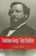 Book cover of "Gentleman George" Hunt Pendleton: Party Politics and Ideological Identity in Nineteenth-Century America