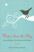 Wider Than the Sky: Essays and Meditations on the Healing Power of Emily Dickinson