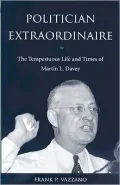 Politician Extraodinaire: The Tempestuous Life and Times of Martin L. Davey