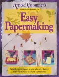 Arnold Grummer's Complete Guide to Easy Papermaking