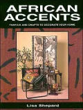 African Accents : Fabrics and Crafts to Decorate Your Home