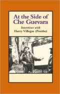 At the Side of Che Guevara : Interviews with Harry Villegas (Pombo)