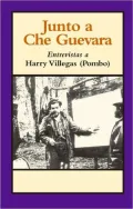 Junto a Che Guevara : Entrevistas a Harry Villegas (Pombo)
