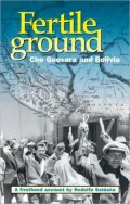 Fertile Ground: Che Guevara and Bolivia: A First-Hand Account by Rodolfo Saldaña
