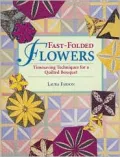 Fast-Folded Flowers : Timesaving Techniques for a Quilted Bouquet