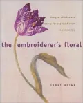 The Embroiderer's Floral: Designs, Stitches and Motifs for Popular Flowers in Embroidery
