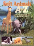 Soft Animals A to Z : Sew a Collection of 26 Realistic Toys