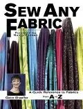 Sew Any Fabric A Quick Reference Guide to Fabrics from A to Z