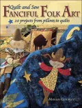 Quilt and Sew Fanciful Folk Art