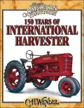 150 Years of International Harvester : Classic American Tractors