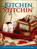 Kitchen Stitchin': 50 Quick and Easy Projects to Liven Up your Table