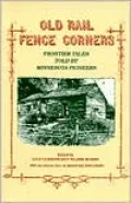 Old Rail Fence Corners: Frontier Tales Told by Minnesota Pioneers