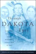 Through Dakota Eyes: Narrative Accounts of the Minnesota Indian War of 1862