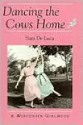 Dancing the Cows Home: A Wisconsin Childhood