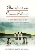 Barefoot on Crane Island: A Fond Reminiscence of Lake Minnetonka in the 1920s