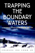 Trapping the Boundary Waters: A Tenderfoot's Year in the Border Country, 1919-1920