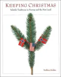 Keeping Christmas: Yuletide Traditions in Norway and the New Land