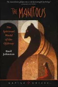 The Manitous: The Spiritual World of the Ojibway