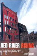 Red River Rising: The Anatomy of a Flood and the Survival of an American City