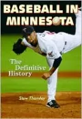 Baseball in Minnesota: A Definitive History