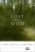 Lost in the Wild : Danger and Survival in the North Woods