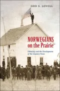 Norwegians on the Prairie : Ethnicity and the Development of the Country Town