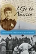 I Go to America: Swedish American Women and the Life of Mina Anderson