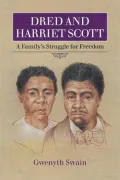 Dred and Harriet Scott: A Family's Struggle for Freedom
