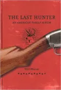 The Last Hunter: An American Family Album