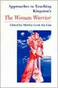 Approaches to Teaching Kingston's, The Woman Warrior, Vol. 39