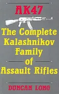 AK47: The Complete Kalashnikov Family Of Assault Rifles