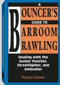 A Bouncer's Guide to Barroom Brawling: Dealing with the Sucker Puncher, Streetfighter and Ambusher