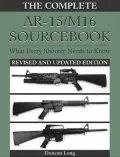 Complete AR-15/M16 Sourcebook: What Every Shooter Needs To Know