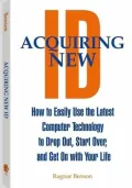 Acquiring New ID: How To Easily Use The Latest Technology To Drop Out, Start Over, And Get On With Your Life