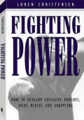 Fighting Power: How To Develop Explosive Punches, Kicks, Blocks, And Grappling